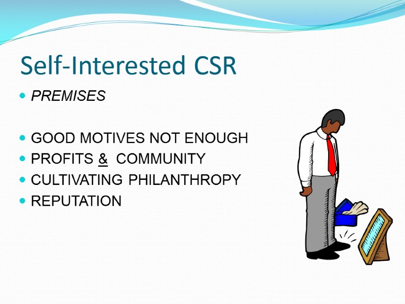 Self-Interested CSR PREMISES  GOOD MOTIVES NOT ENOUGH PROFITS &  COMMUNITY CULTIVATING PHILANTHROPY